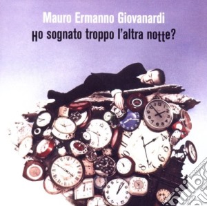Mauro Ermanno Giovanardi - Ho Sognato Troppo L'Altra Notte cd musicale di GIOVANARDI MAURO ERMANNO