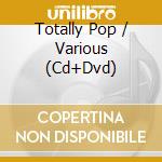 Totally Pop / Various (Cd+Dvd) cd
