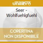Seer - Wohlfuehlgfuehl cd musicale di Seer