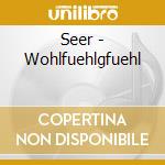 Seer - Wohlfuehlgfuehl cd