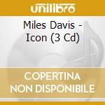 Miles Davis - Icon (3 Cd) cd musicale di Davis Miles