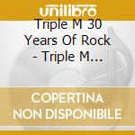Triple M 30 Years Of Rock - Triple M 30 Years Of Rock (3 Cd) cd