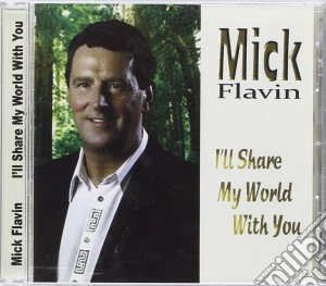 Mick Flavin - I'Ll Share My World With You cd musicale di Mick Flavin