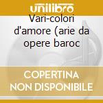 Vari-colori d'amore (arie da opere baroc cd
