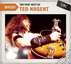 Ted Nugent - Setlist: The Very Best Of cd musicale di Ted Nugent