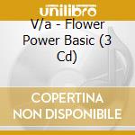 V/a - Flower Power Basic (3 Cd) cd musicale di V/a