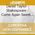 Daniel Taylor - Shakespeare - Come Again Sweet Love cd