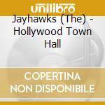 Jayhawks (The) - Hollywood Town Hall cd musicale di JAYHAWKS
