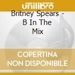 Britney Spears - B In The Mix cd