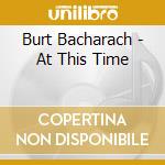 Burt Bacharach - At This Time cd musicale di Burt Bacharach