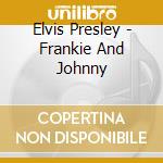 Elvis Presley - Frankie And Johnny cd musicale di Elvis Presley