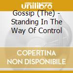 Gossip (The) - Standing In The Way Of Control cd