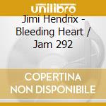 Jimi Hendrix - Bleeding Heart / Jam 292 cd