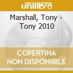 Marshall, Tony - Tony 2010 cd musicale di Marshall, Tony