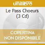 Le Pass Choeurs (3 Cd) cd
