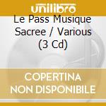 Le Pass Musique Sacree / Various (3 Cd) cd