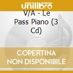 V/A - Le Pass Piano (3 Cd) cd