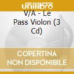 V/A - Le Pass Violon (3 Cd) cd