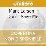 Marit Larsen - Don'T Save Me cd musicale di Marit Larsen