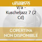 V/a - Kuscheljazz 7 (2 Cd) cd musicale di V/a
