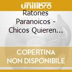 Ratones Paranoicos - Chicos Quieren Rock (Arg) cd musicale di Ratones Paranoicos