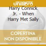 Harry Connick Jr. - When Harry Met Sally cd musicale di Harry Connick Jr.