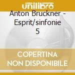 Anton Bruckner - Esprit/sinfonie 5 cd