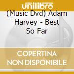 (Music Dvd) Adam Harvey - Best So Far cd musicale