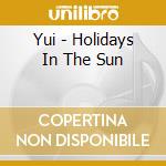 Yui - Holidays In The Sun cd musicale di Yui