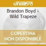 Brandon Boyd - Wild Trapeze cd