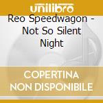 Reo Speedwagon - Not So Silent Night