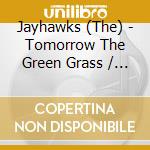 Jayhawks (The) - Tomorrow The Green Grass / Sound Of Lies (2 Cd)