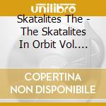 Skatalites The - The Skatalites In Orbit Vol. 1 cd musicale di Skatalites The