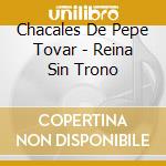 Chacales De Pepe Tovar - Reina Sin Trono cd