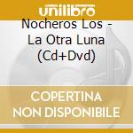 Nocheros Los - La Otra Luna (Cd+Dvd) cd
