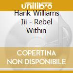 Hank Williams Iii - Rebel Within cd