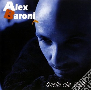 Alex Baroni - Quello Che Voglio cd musicale di Alex Baroni