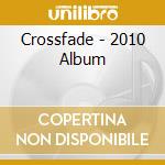 Crossfade - 2010 Album cd musicale di Crossfade