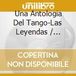 Una Antologia Del Tango-Las Leyendas / Various cd