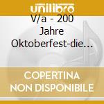 V/a - 200 Jahre Oktoberfest-die (3 Cd) cd musicale di V/a