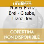 Pfarrer Franz Brei - Glaube, Franz Brei cd