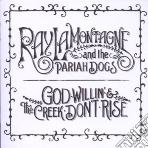 Ray Lamontagne & The Pariah Dogs - God Willin' & The Creek Don't Rise cd musicale di Ray Lamontagne