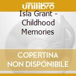 Isla Grant - Childhood Memories cd musicale di Isla Grant