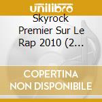 Skyrock Premier Sur Le Rap 2010 (2 Cd) cd