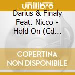 Darius & Finaly Feat. Nicco - Hold On (Cd Single) cd
