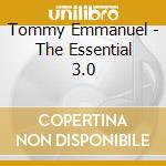 Tommy Emmanuel - The Essential 3.0 cd musicale di Tommy Emmanuel