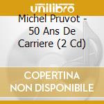 Michel Pruvot - 50 Ans De Carriere (2 Cd) cd