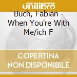 Buch, Fabian - When You're With Me/ich F cd
