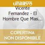 Vicente Fernandez - El Hombre Que Mas Te.. (2 Cd) cd musicale di Fernandez, Vicente