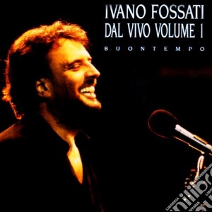 Ivano Fossati - Buontempo - Dal Vivo Vol.1 cd musicale di Ivano Fossati